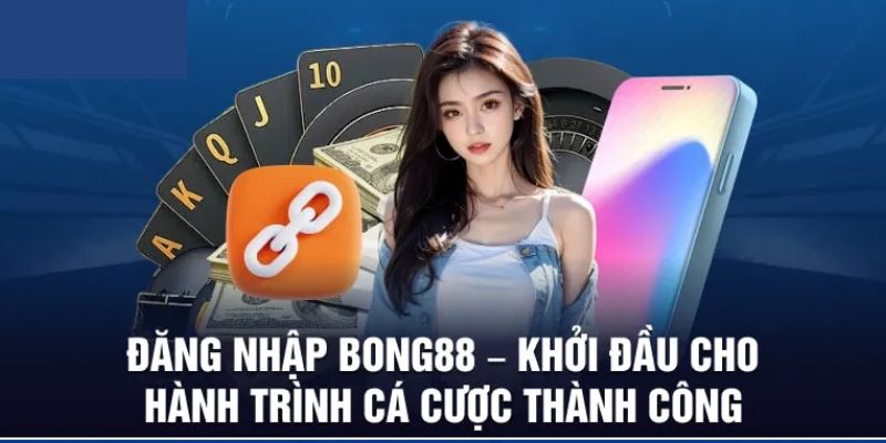 Link đăng nhập Bong88 chính chủ