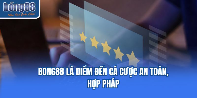 Bong88 là điểm đến cá cược an toàn, hợp pháp