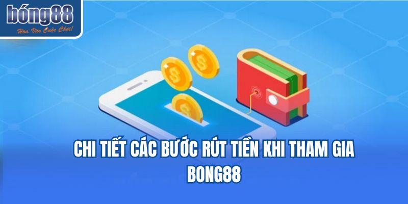 Chi tiết các bước rút tiền khi tham gia Bong88
